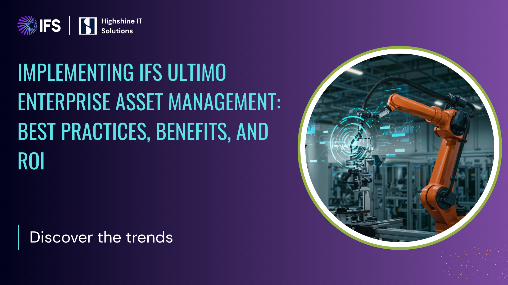 Implementing IFS Ultimo Enterprise Asset Management: Best Practices, Benefits, and ROI