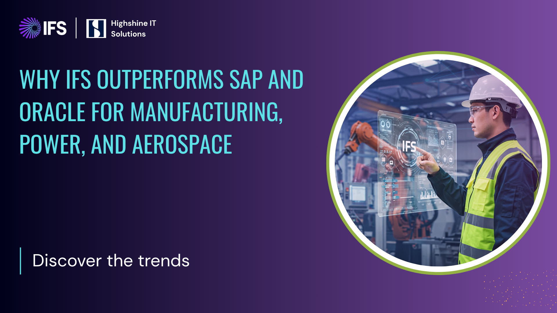 Why IFS Outperforms SAP and Oracle for Manufacturing, Power, and Aerospace