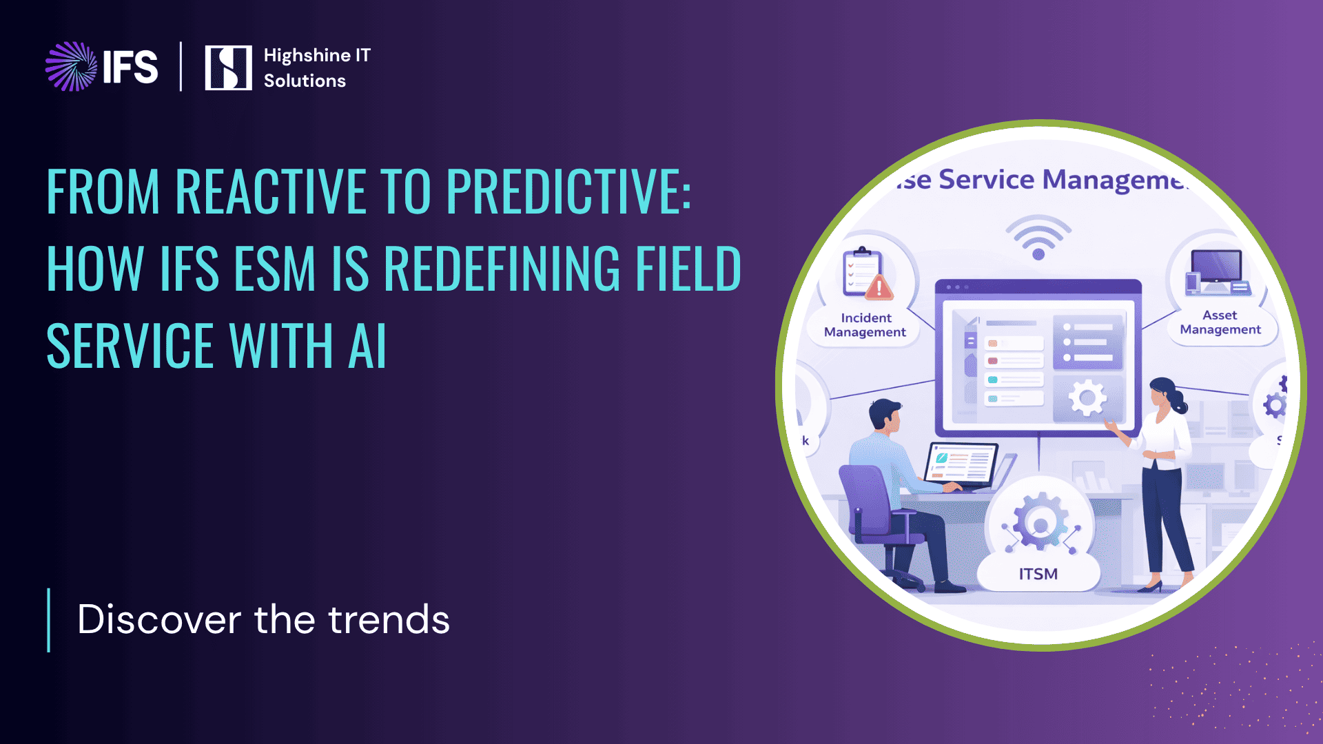 From Reactive to Predictive: How IFS ESM is Redefining Field Service with AI