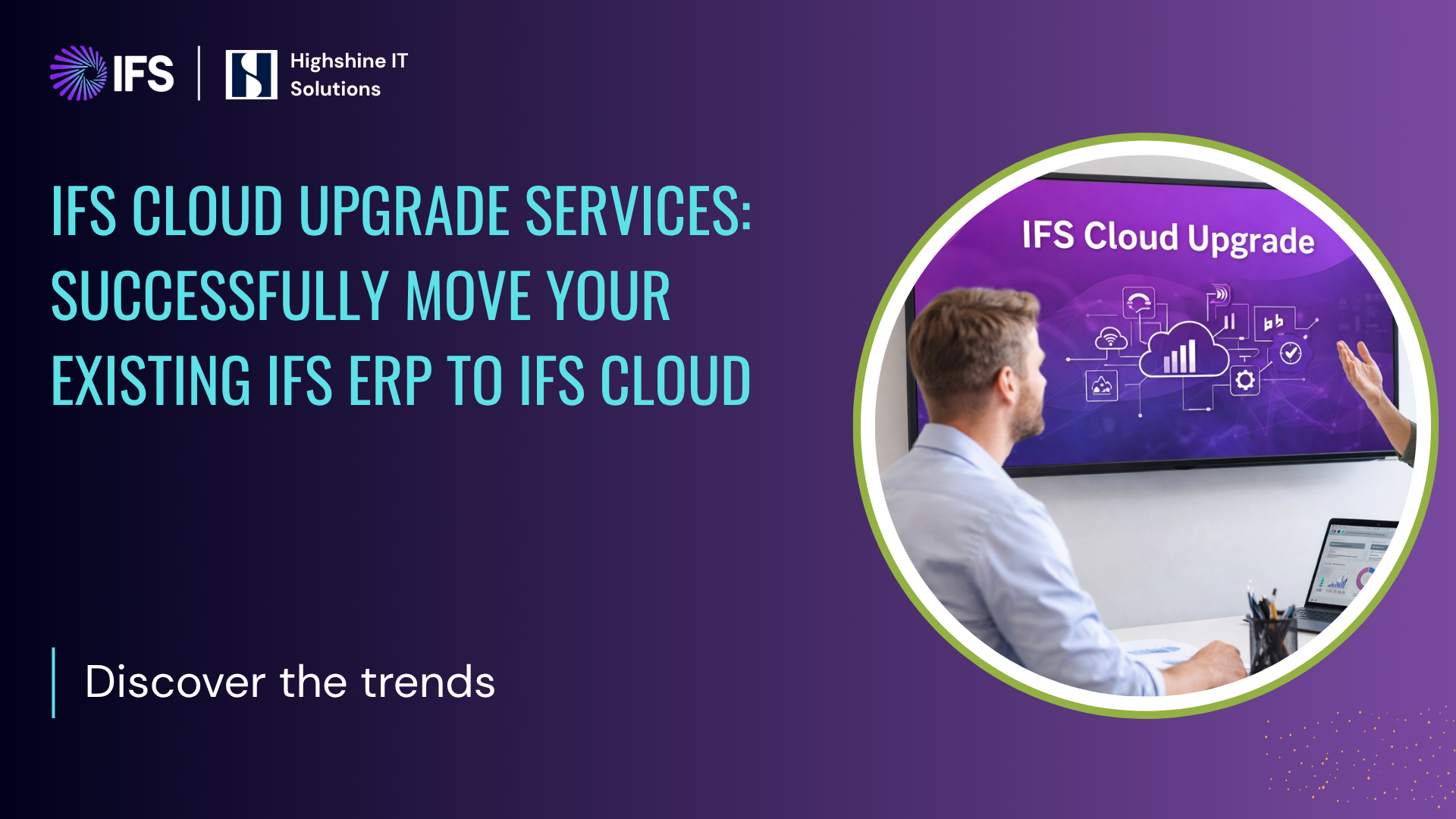 IFS Cloud Upgrade Services: Successfully Move Your Existing IFS ERP to IFS Cloud